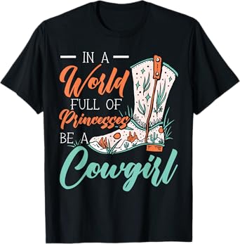 In A World Full Of Princesses Be A Cowgirl Lover Rodeo T-Shirt