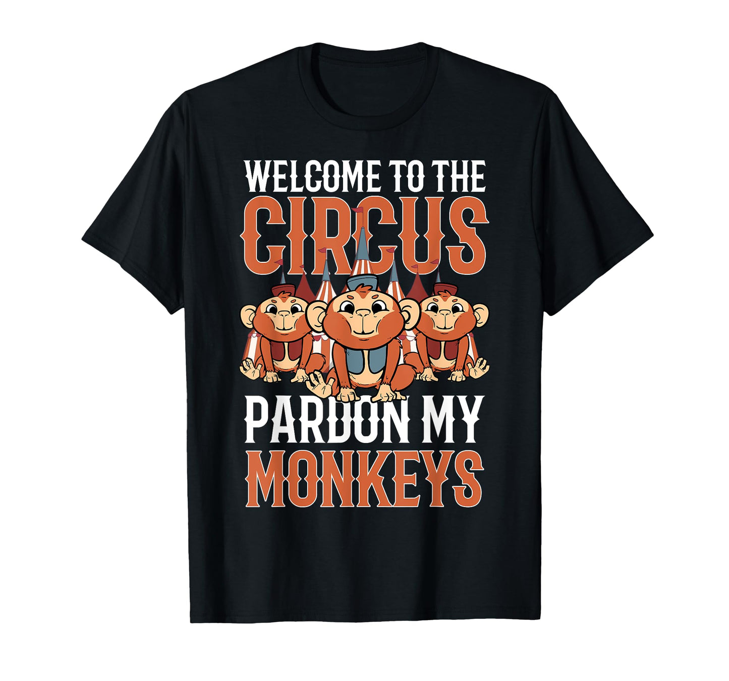 Welcome to The Circus Please Pardon My Monkeys T-Shirt
