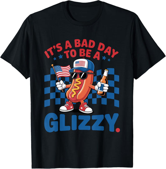 It's A Bad Day To Be A Glizzy Funny 4th Of July Hot Dog T-Shirt