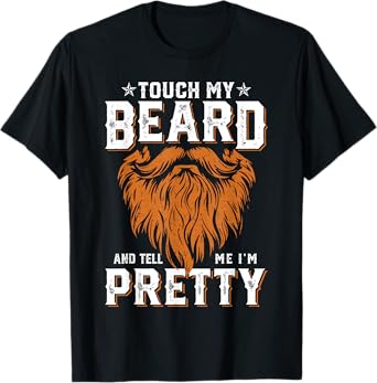 Touch My Beard And Tell Me I'm Pretty Funny Fathers Day Men T-Shirt