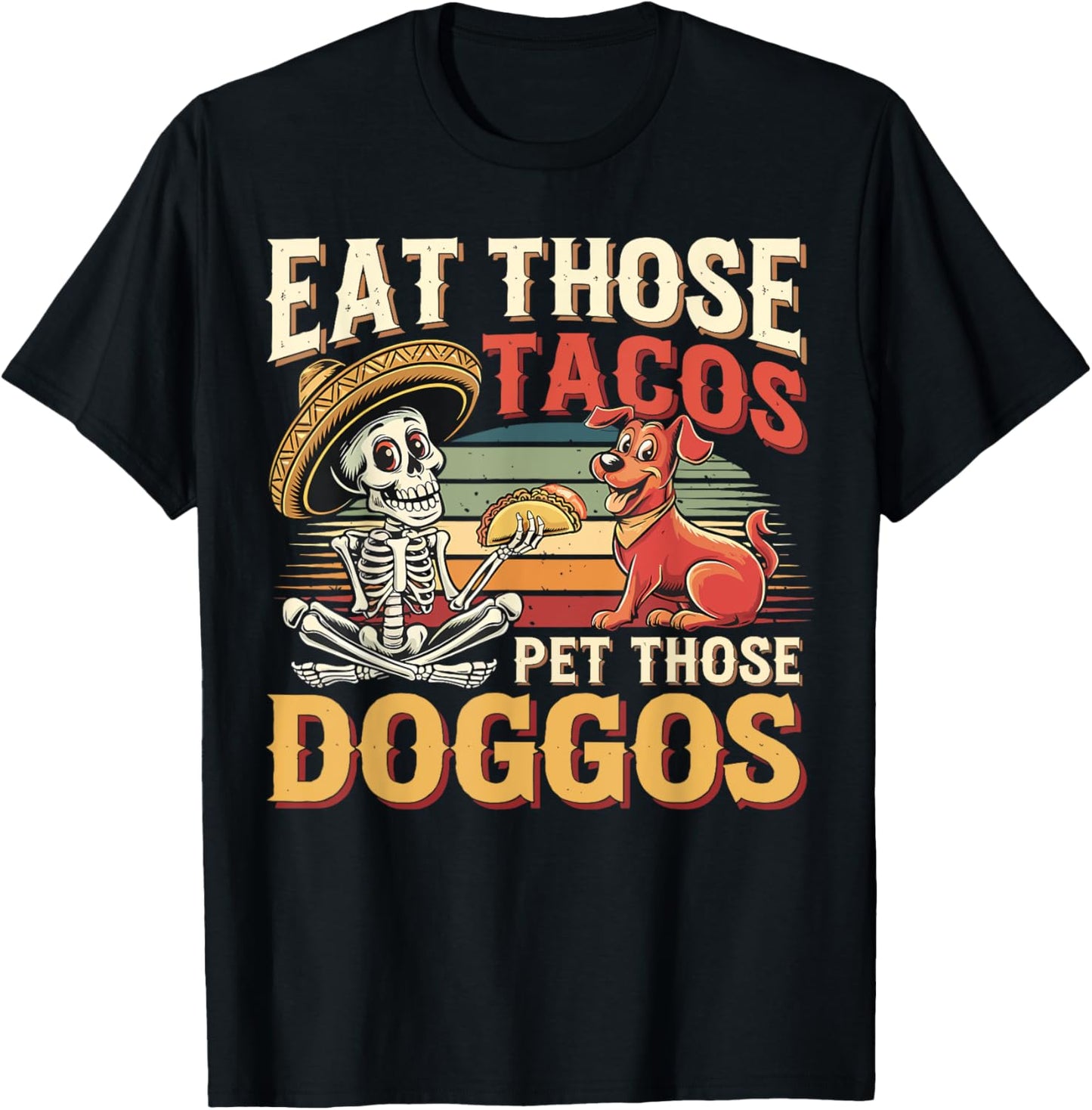 Eat Those Tacos Pet Those Doggos Funny Dog Lover Taco Design T-Shirt