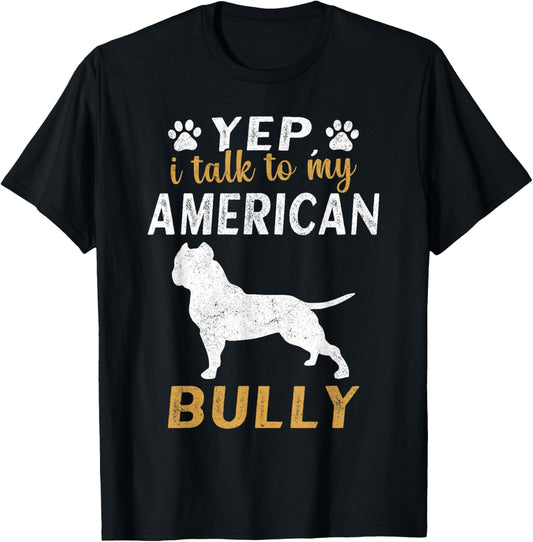 Bully XL Pitbull Owner Yep, I Talk To My American Bully T-Shirt