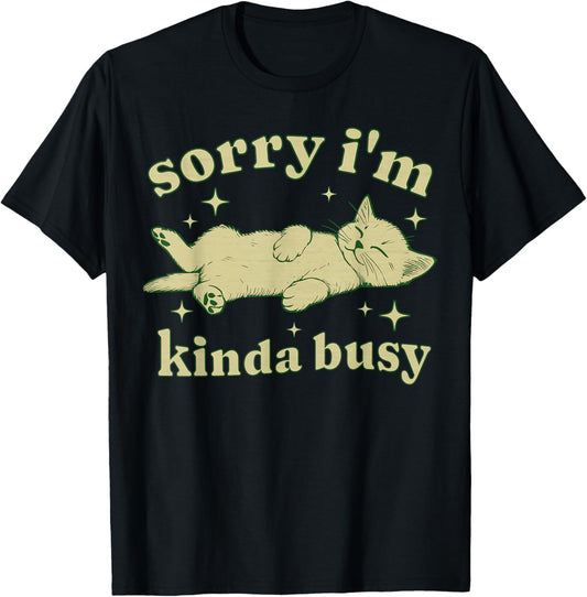 Sorry I'm Kinda Busy Lazy Cat Sarcastic Sayings Introvert T-Shirt