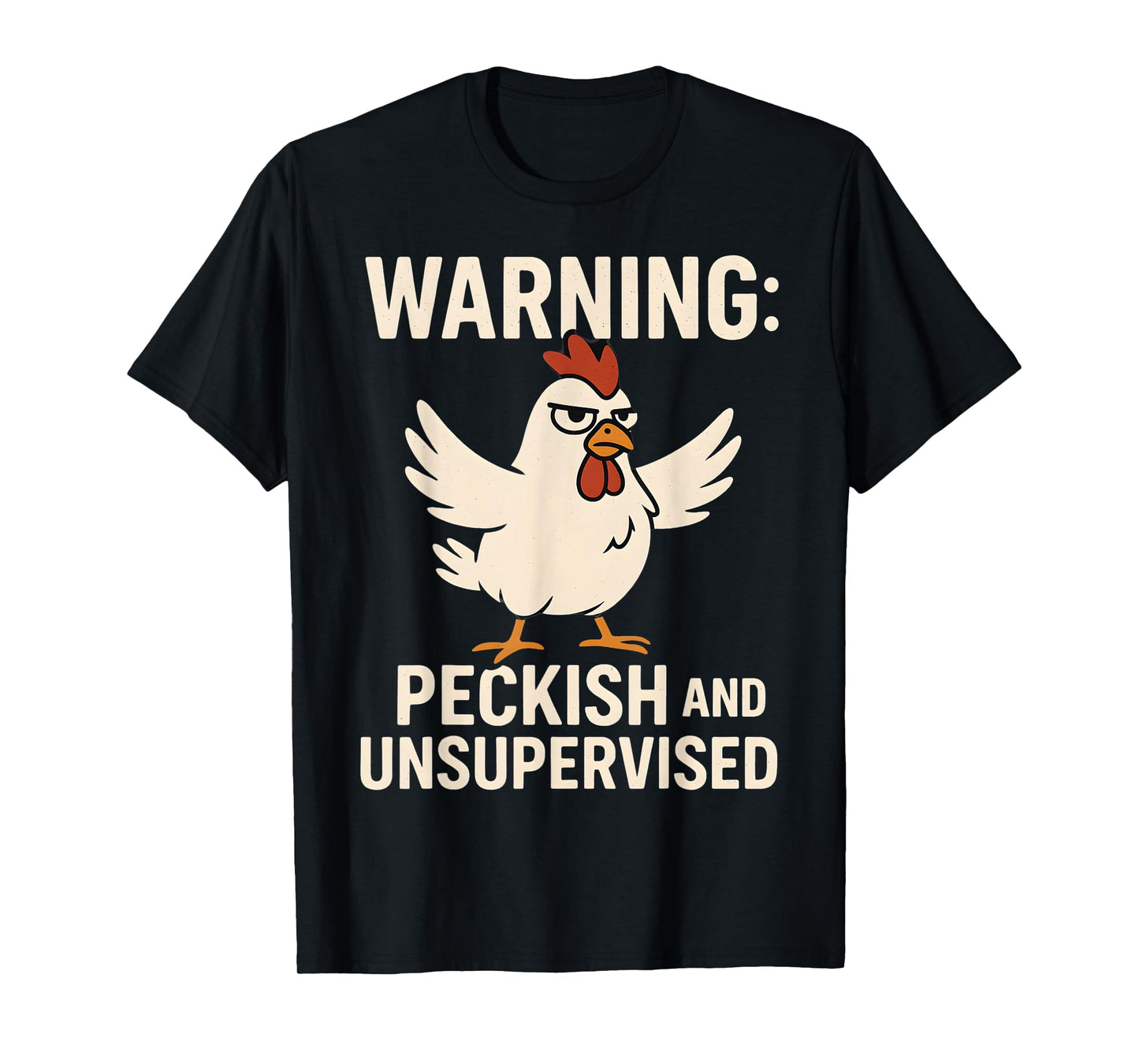 Angry Chicken Warning Peckish and Unsupervised Poultry Humor T-Shirt
