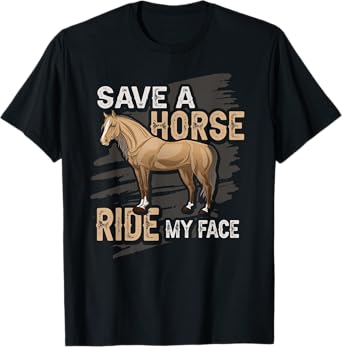 Save A Horse Ride My Face Husband Boyfriend Naughty TShirt T-Shirt