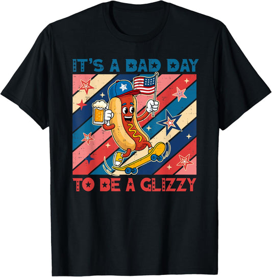 It's A Bad Day To Be A Glizzy Funny 4th Of July Hot Dog T-Shirt