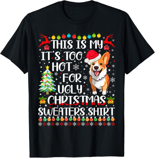 It's Too Hot For Ugly Christmas Sweaters Corgi Dog T-Shirt