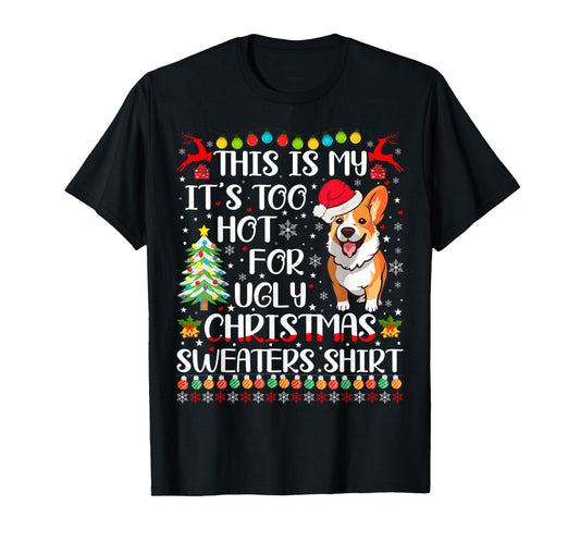 It's Too Hot For Ugly Christmas Sweaters Corgi Dog Men Women Kids T-Shirt