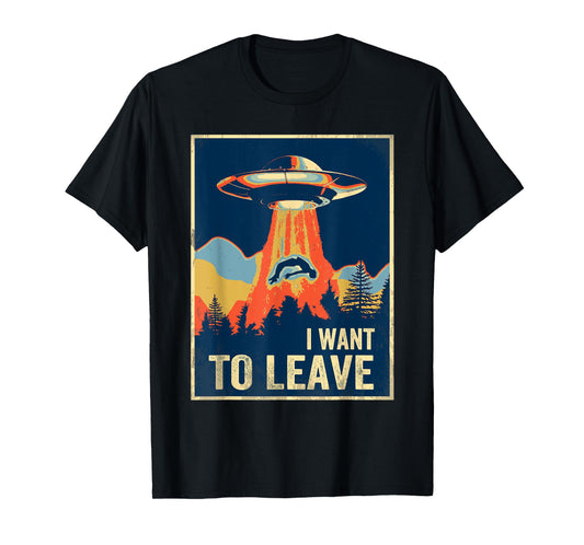 I Want To Leave TShirt Area 51 Alien UFO