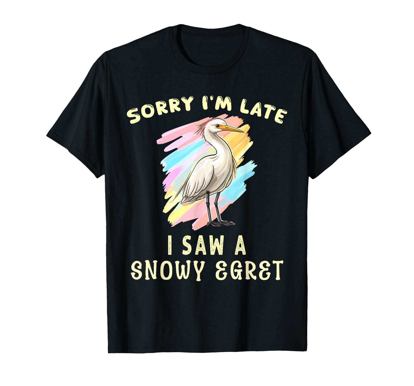 Sorry I'm Late I Saw A Snowy Egret Cute Bird Lover Birding T-Shirt