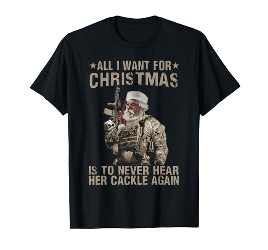 funny trending xmas shirt All I Want For Christmas Is To Never Hear Her Cackle Again Unisex-Adults T-Shirt Black Small
