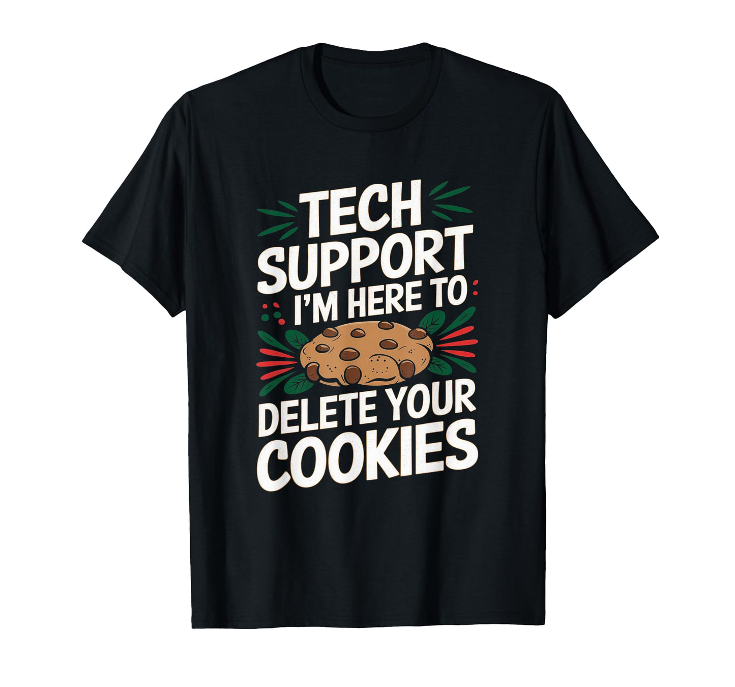Tech Support I'm Here To Delete Your Cookies Christmas Xmas T-Shirt