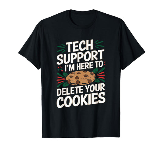 Tech Support I'm Here To Delete Your Cookies Christmas Xmas T-Shirt