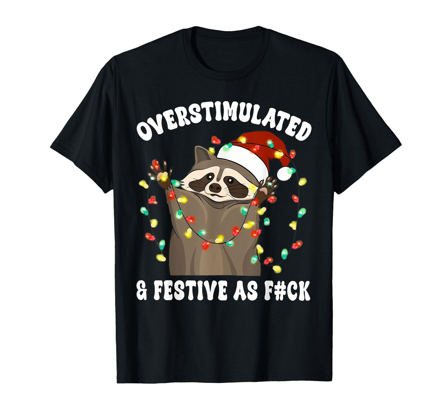 Overstimulated & Festive As Fuck Raccoon Christmas T-Shirt