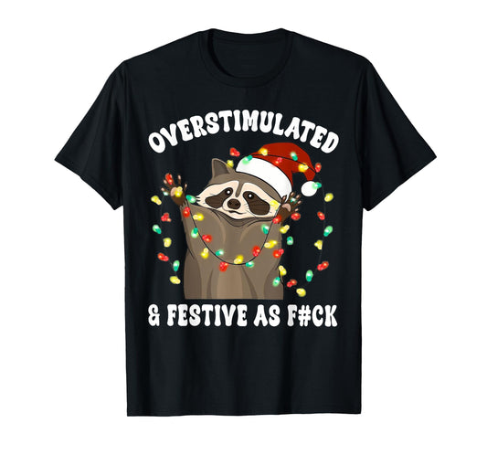 Overstimulated & Festive As Fuck Raccoon Christmas T-Shirt