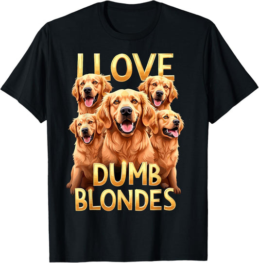 I Love Dumb Blondes Dog Joke Golden Retriever Dogs Funny T-Shirt