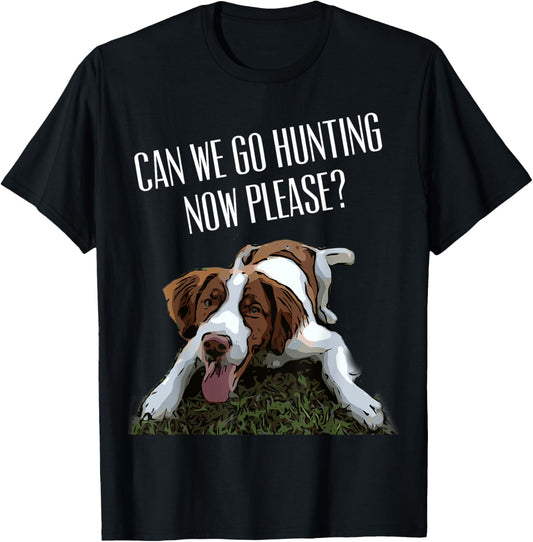 Brittany Spaniel Dog Can We Go Hunting Now Please? T-Shirt T-Shirt
