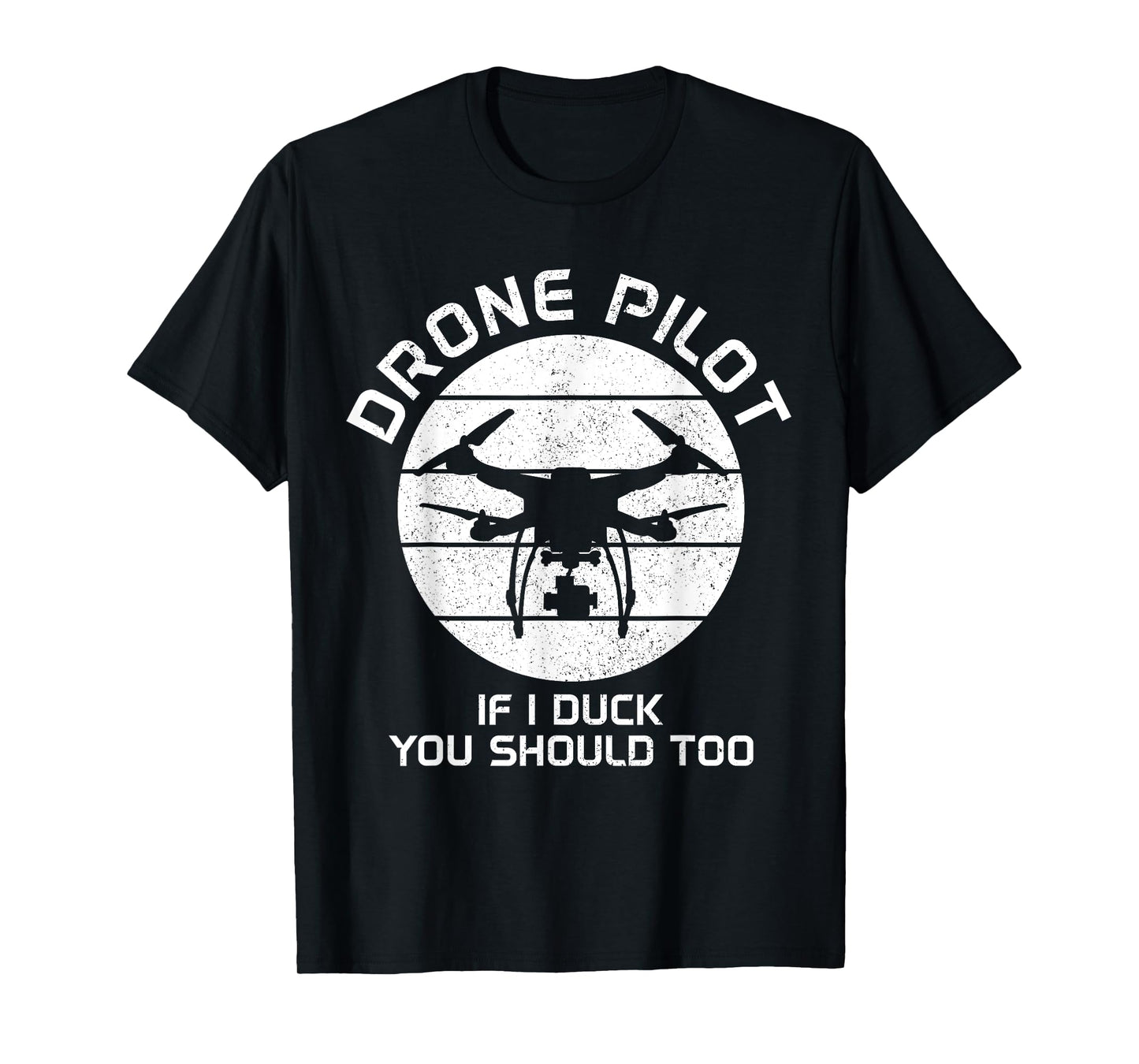 Drone Pilot If I Duck You Should Too RC Quadcopter Funny T-Shirt