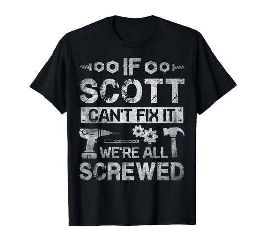 If Scott Can't Fix it We're All Screwed Funny Fathers Gift T-Shirt