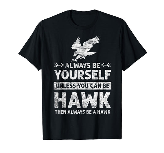 Always be Yourself Unless You Can be a HAWK vintage T-Shirt