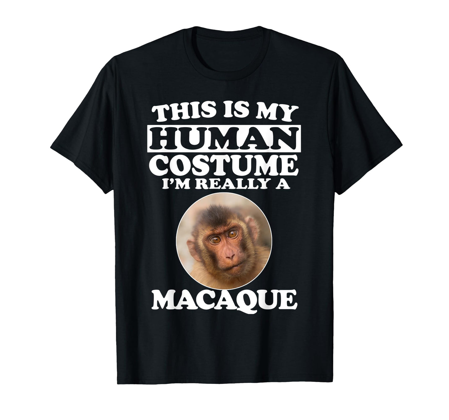 This Is My Human Costume I'm Really A Macaque Monkey T-Shirt
