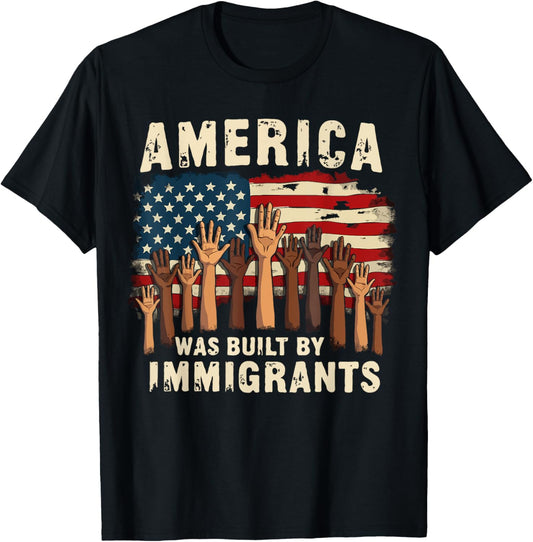 America Was Built by Immigrants, Immigration Patriotic T-Shirt
