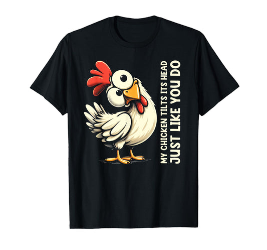 My Chicken Tilts Its Head Just Like You Do Cute Funny Saying T-Shirt