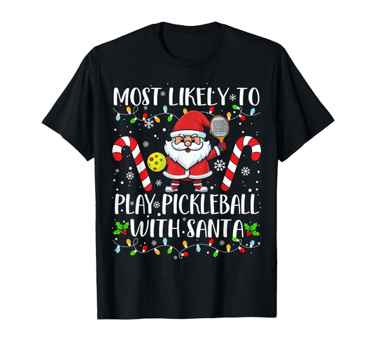 Most Likely To Play Pickleball With Santa Christmas Funny T-Shirt