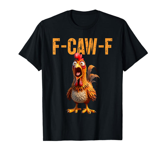 F-Caw-F Funny Chicken Humor F Caw F Quote Rooster Meme T-Shirt