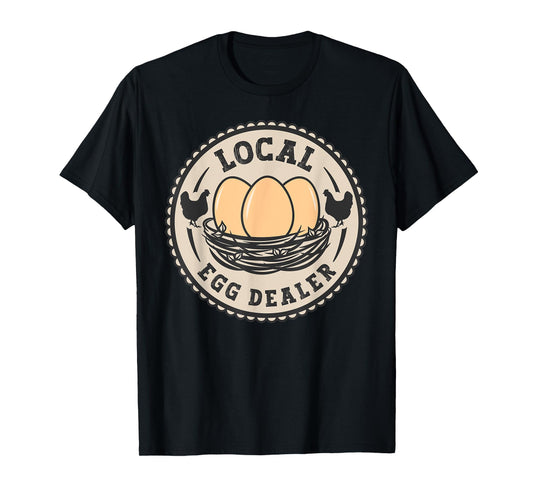 Local Egg Dealer For Women Men Farm Fresh Eggs Funny farm T-Shirt