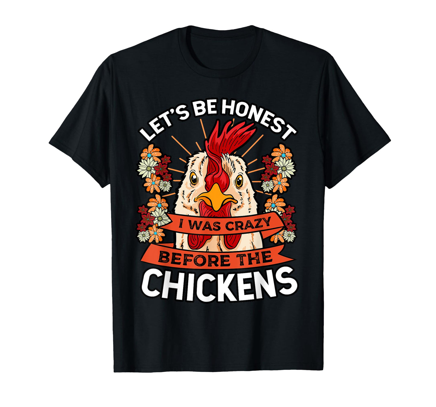 Let's Be Honest I Was Crazy Before The Chickens Chicken Peasant T-Shirt