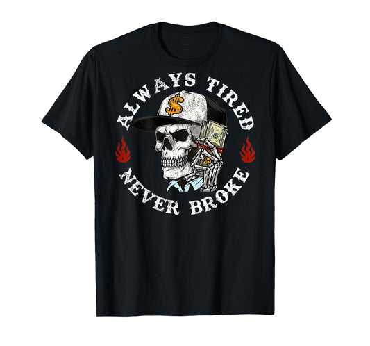 Always Tired Never Broke Skull (On Back) T-Shirt