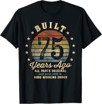 Built 75 Years Ago - All Parts Original Gifts 75th Birthday T-Shirt