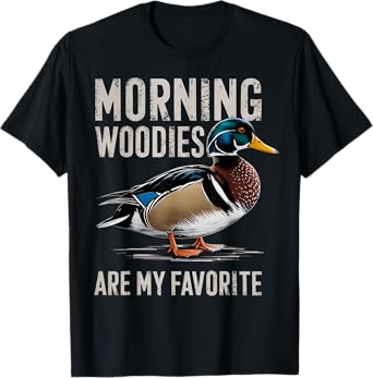 Morning Woodies Are My Favorite Shirt Woodie Duck Hunting T-Shirt