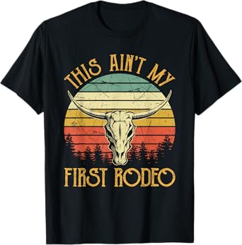 This Ain't My First Rodeo Southern Western Bull Skull T-Shirt