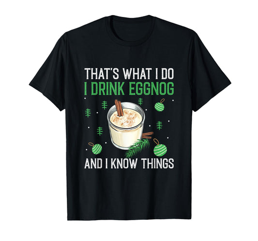 Christmas That's What I Do I Drink Eggnog An I Know Things T-Shirt