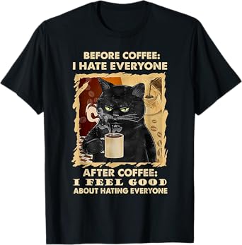 Before Coffee I Hate Everyone Black Cat Drinking Coffee T-Shirt
