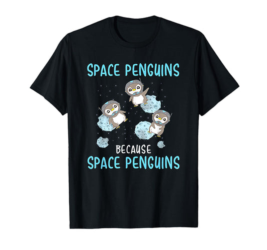 Space Penguins Because Space Penguins - Penguin T Shirt