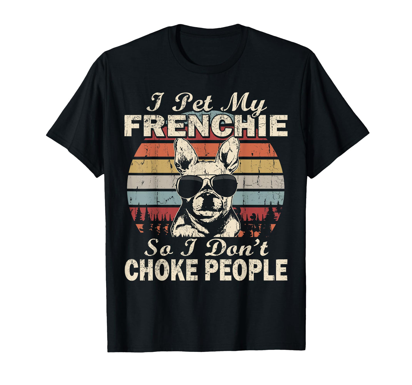 I Pet My Frenchie So I Don't Choke People Retro Funny T-Shirt