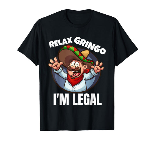 Relax Gringo Im Legal Latino Mexican Immigrant Chicano T-Shirt
