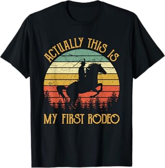 Western Cowboy Riding Horse Actually This Is My First Rodeo T-Shirt