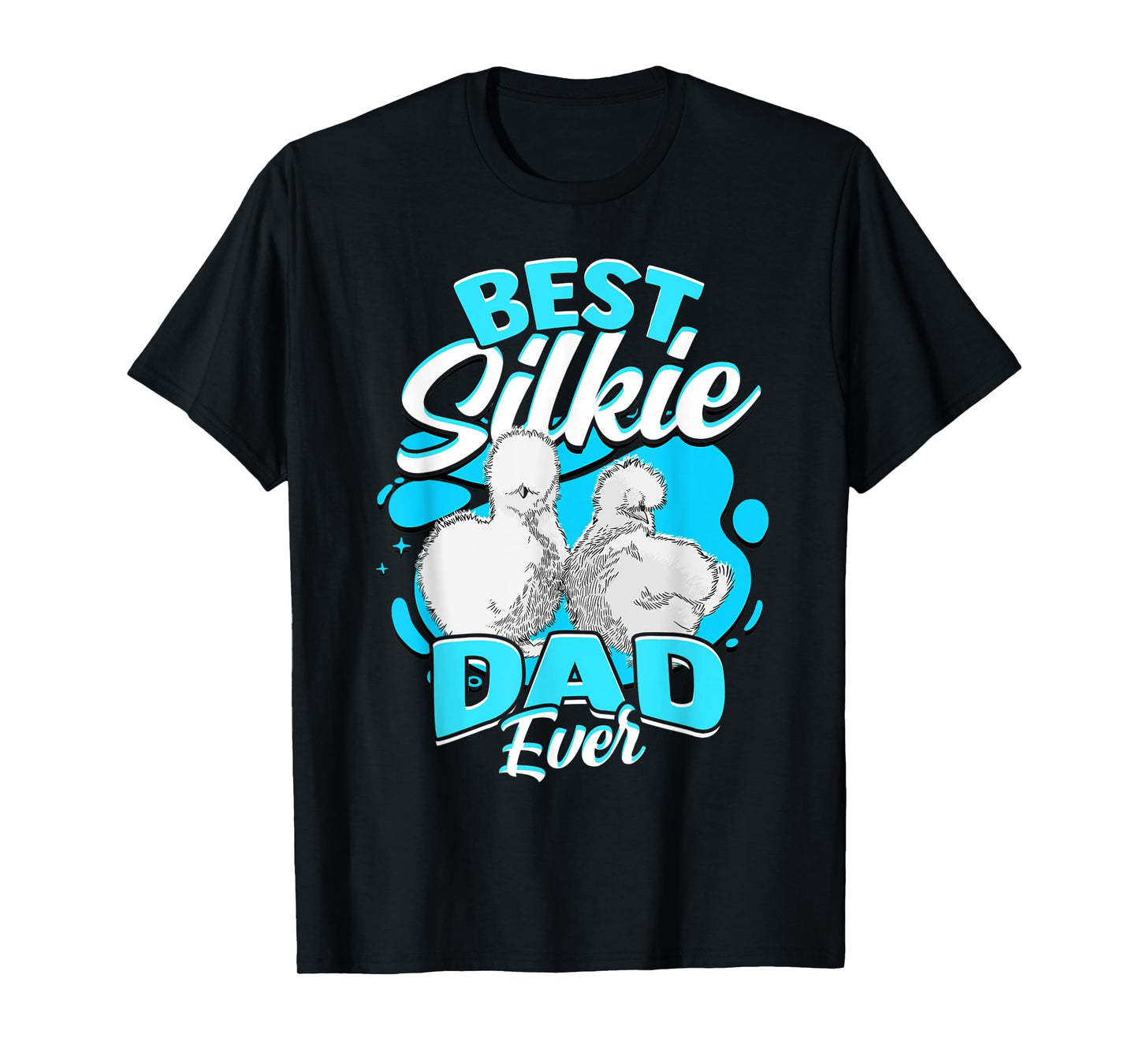Best Silkie Dad Ever Silky Chickens Silkie Chicken T-Shirt