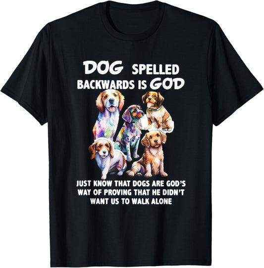 Dog Spelled Backwards Is God just know that Dogs T-Shirt