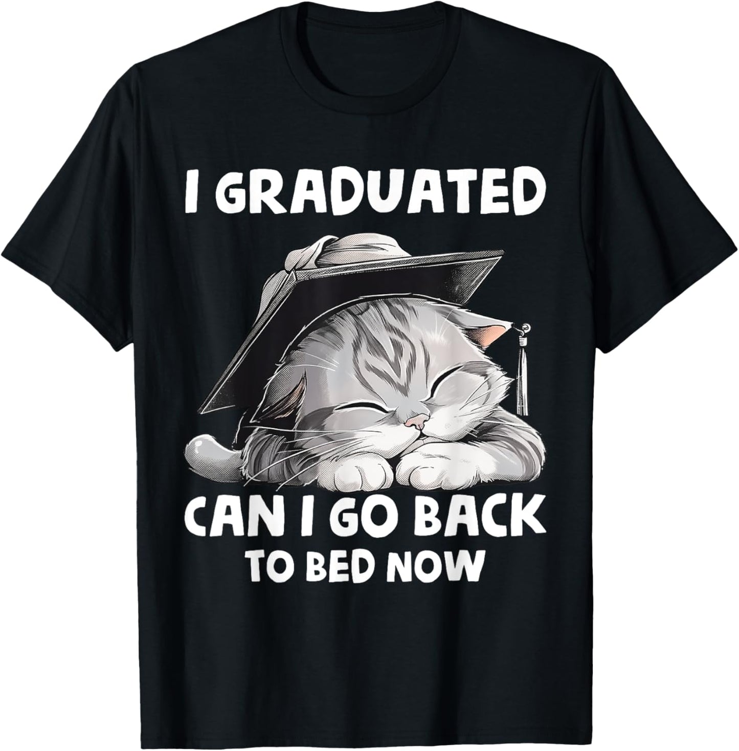 I Graduated Can I Go Back To Bed Now Graduation Cat lover T-Shirt