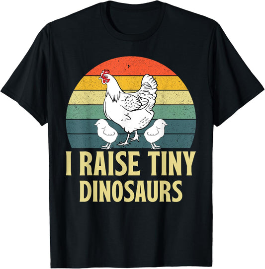 Funny I Raise Tiny Dinosaurs Chicken Joke Farmer Men Women T-Shirt