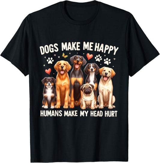 Dogs Make Me Happy, Humans Make My Head Hurt Dog Lovers T-Shirt