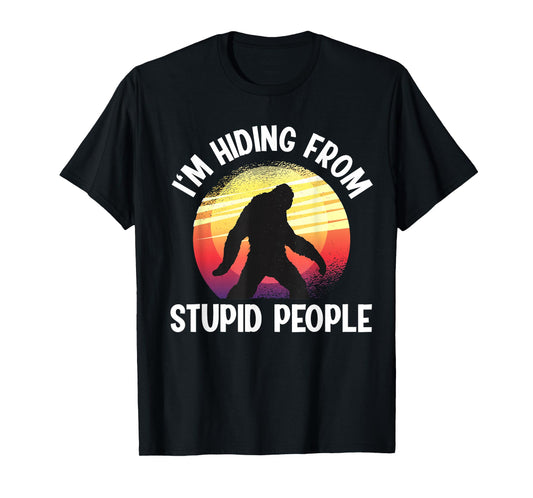 I'm Hiding From Stupid People Big Foot T-Shirt
