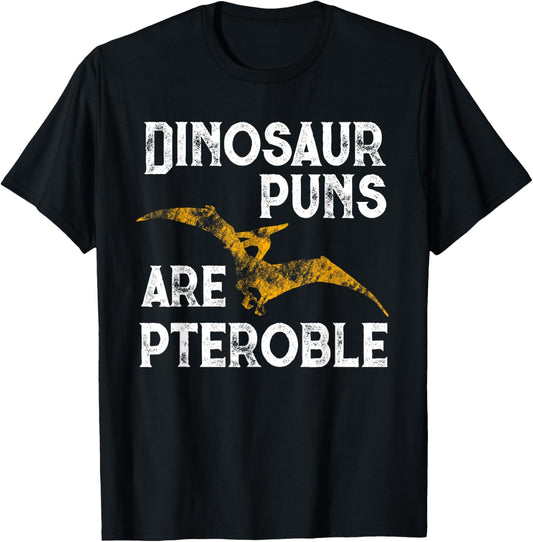 Dinosaur Puns Are Pteroble Funny Dino Pterodactyl T-Shirt T-Shirt