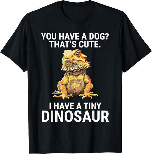 You Have A Dog I Have A Tiny Dinosaur Funny Bearded Dragon Men Women Girls Kids T-Shirt