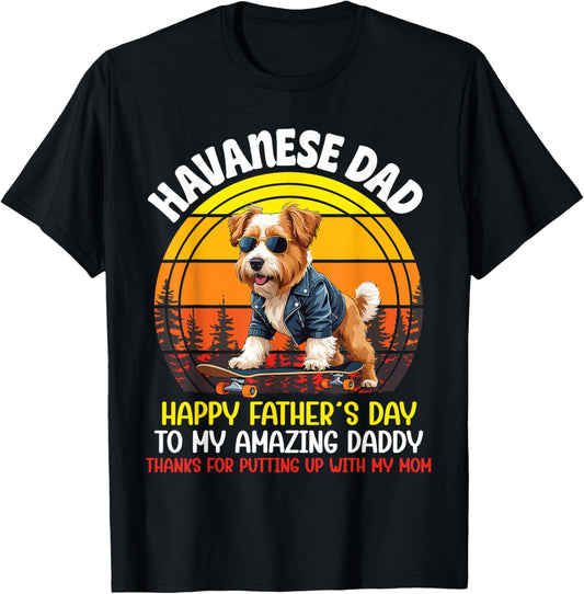 Havanese Dog Happy Father Day To Amazing Daddy Thanks My Mom T-Shirt
